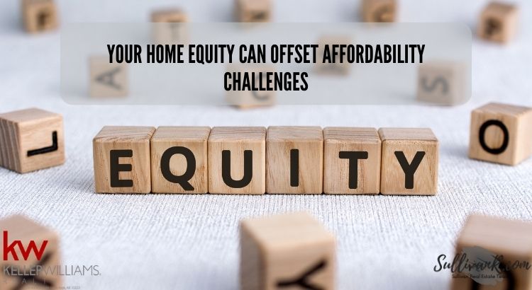 Your Home Equity Can Offset Affordability Challenges
